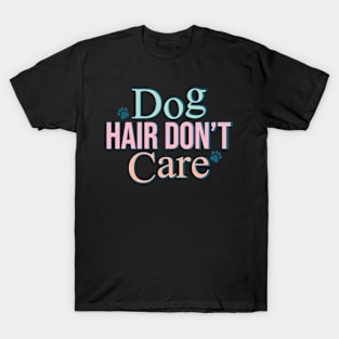 Retro Dog hair Don't Care Shirt, Best Gift For Dog Lovers T-Shirt